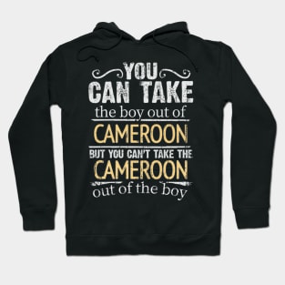 You Can Take The Boy Out Of Cameroon But You Cant Take The Cameroon Out Of The Boy - Gift for Cameroonian With Roots From Cameroon Hoodie